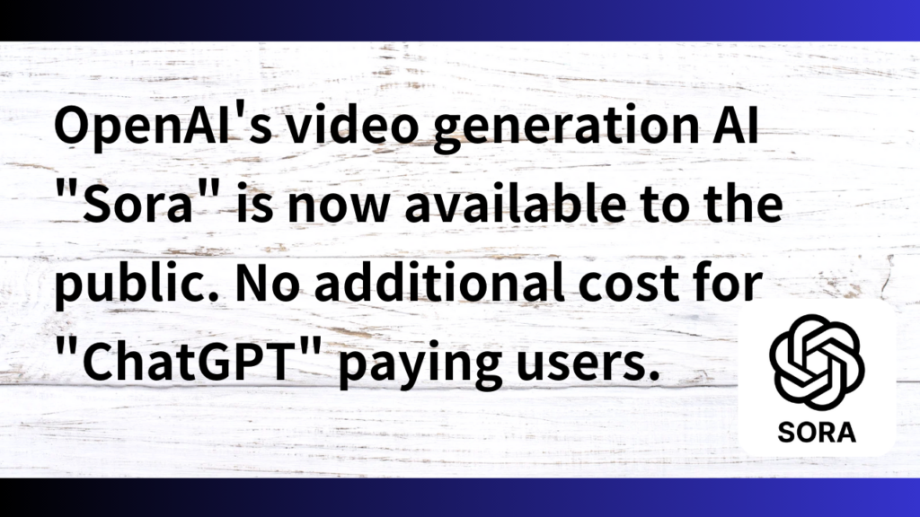 OpenAI’s video generation AI “Sora” is now available to the public. No ...
